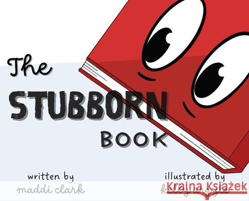 The Stubborn Book Maddi Clark Kelly Argyle 9781927915257