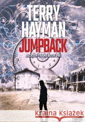 Jumpback: Jackson Train Book One Terry Hayman 9781927920565 Fiero Publishing