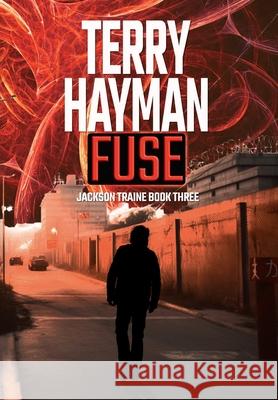 Fuse: Jackson Traine Book Three Terry Hayman 9781927920633 Fiero Publishing