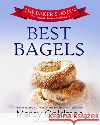 The Baker's Dozen Volume Three Best Bagels Marcy Goldman 9781927936382 River Heart Press