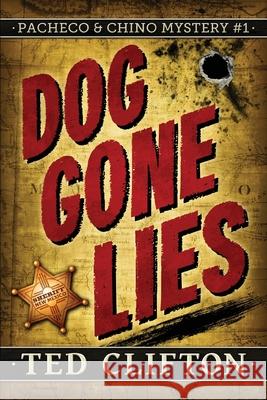 Dog Gone Lies Ted Clifton 9781927967652 Ted Clifton