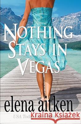 Nothing Stays in Vegas Elena Aitken 9781927968772 Ink Blot Communications