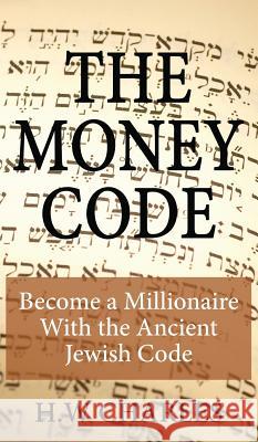 The Money Code: Become a Millionaire With the Ancient Jewish Code Charles, H. W. 9781927977262 Universal Power Publishing