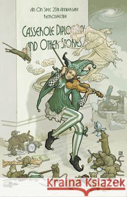 Casserole Diplomacy and Other Stories: An On Spec 25th Anniversary Retrospective Walton, Diane L. 9781928025054 Tyche Books Ltd.