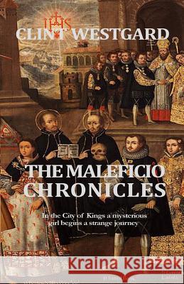 The Maleficio Chronicles Clint Westgard 9781928035022 Lost Quarter Books