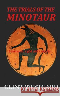 The Trials of the Minotaur Clint Westgard 9781928035046 Lost Quarter Books