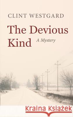 The Devious Kind Clint Westgard 9781928035138 Lost Quarter Books