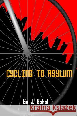 Cycling to Asylum Su J. Sokol 9781928049036 Deux Voiliers Publishing