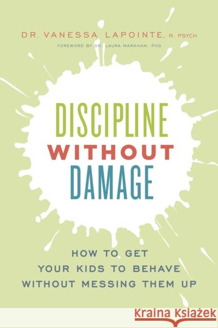 Discipline Without Damage: How to Get Your Kids to Behave Without Messing Them Up Vanessa Lapointe 9781928055105 Lifetree Media