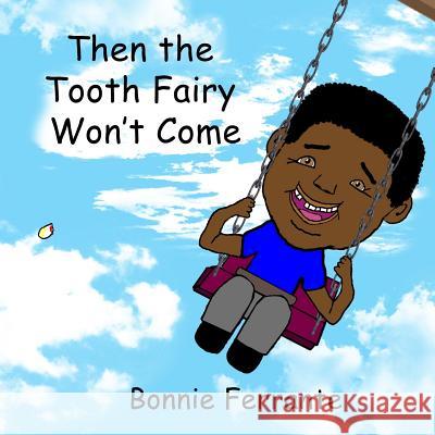 Then the Tooth Fairy Won't Come Bonnie Ferrante 9781928064299 Single Drop Publishing