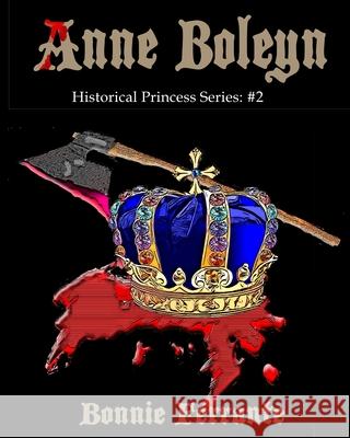 Anne Boleyn Historical Princess Series: #2 Bonnie Ferrante 9781928064541 Single Drop