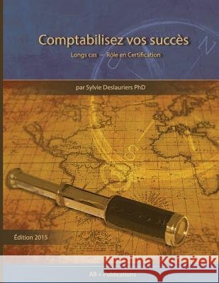 Comptabilisez vos Succès: Longs cas - Rôle en Certification Deslauriers, Sylvie 9781928067016 AB + Publications