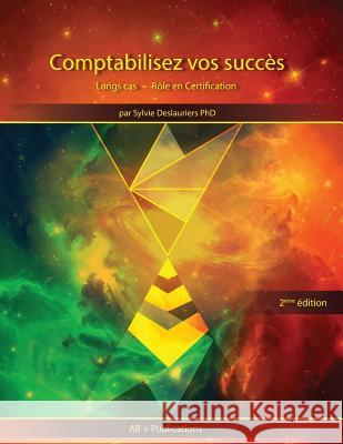 Comptabilisez vos succès: Longs cas - Rôle en Certification Deslauriers, Sylvie 9781928067092 AB + Publications