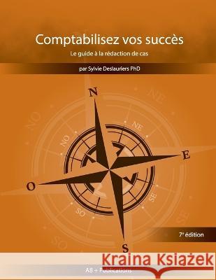 Comptabilisez vos succès Le guide à la rédaction de cas Deslauriers, Sylvie 9781928067191