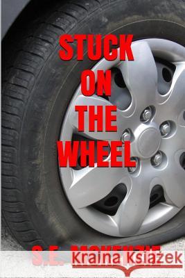 Stuck On The Wheel: Because True Life Is Round McKenzie, S. E. 9781928069744 S. E. McKenzie Productions