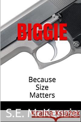 Biggie: Because Size Matters S. E. McKenzie 9781928069799 S. E. McKenzie Productions