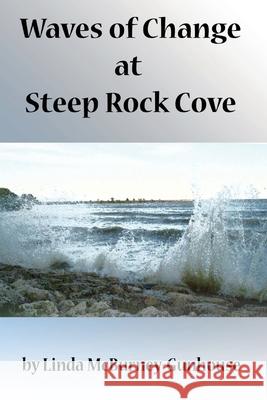 Waves of Change at Steep Rock Cove Linda McBurney-Gunhouse 9781928071075