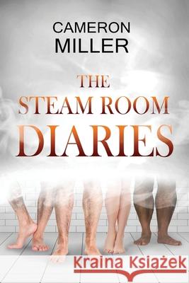 The Steam Room Diaries Cameron Miller 9781928094081 Tumbleweed Books