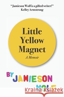 Little Yellow Magnet Jamieson Wolf 9781928101161 Wolf Flow Press