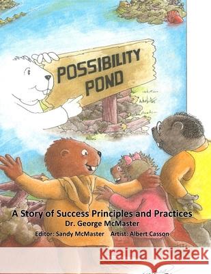 Possibility Pond: A Story of Success Principles and Practices Sandy McMaster Albert Casson George McMaster 9781928114284