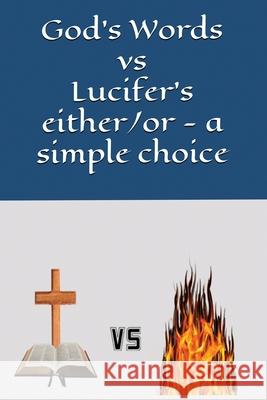 God's Words vs Lucifer's either/or - a simple choice V. R. Richardson 9781928116806 I Am First