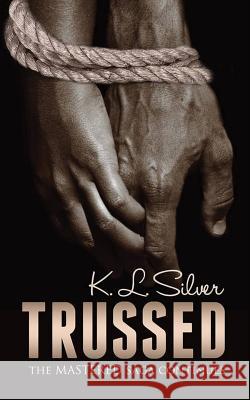 Trussed (Book 2: The Mastered Saga): Book 2: The Mastered Saga K. L. Silver 9781928121176 K.L. Silver