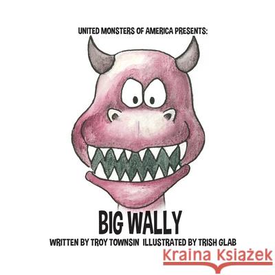 Big Wally Troy Townsin, Trish Glab 9781928131625 Polyglot Publishing