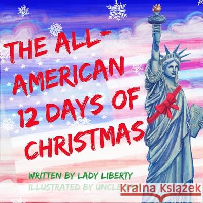 The All-American 12 Days of Christmas Lady Liberty, Uncle Sam 9781928131632 Polyglot Publishing