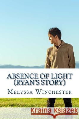 Absence Of Light (Ryan's Story) Winchester, Melyssa 9781928139157