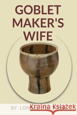 Goblet Maker's Wife Lonnie Pelletier 9781928151197