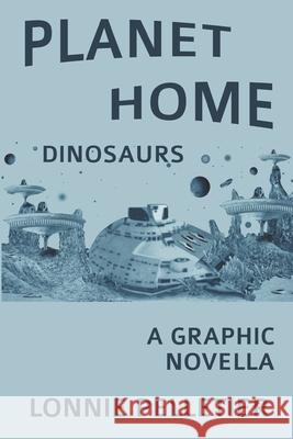 Planet Home: Dinosaurs Lonnie Pelletier, Lonnie Pelletier 9781928151319