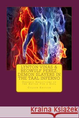 Lynton Vinas and Beowulf Perez: Demon Slayers in the Taal Inferno: Graphic Depictions of the Battle For a Soul Frye, Wayne 9781928183150 Peninsula Publishing