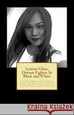 Lynton Vinas - Demon Fighter In Black and White: Photos, Monographs, Poems, Essays and Reflections On the Famous Filipino Demon Fighter Duckworth, Deidre Colleen 9781928183228 Peninsula Publishing