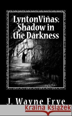 Lynton Vinas: Shadow in the Darkness Wayne Frye 9781928183235