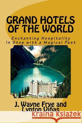 Grand Hotels of the World: Enchanting Hospitality In Step with a Magical Past Vinas, Lynton 9781928183266 Peninsula Publishing