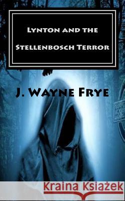 Lynton and The Stellenbosch Terror Frye, Wayne 9781928183327