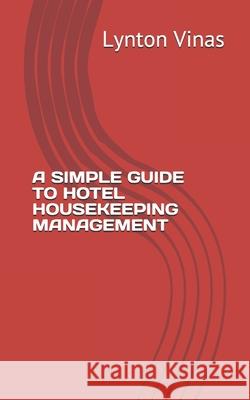 A Simple Guide to Hotel Housekeeping Management Lynton Vinas 9781928183471 Peninsula Publihing
