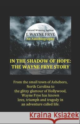 In the Shadow of Hope: The Wayne Frye Story Wayne Frye 9781928183563 Peninsula Publishing