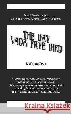 The Day Vada Frye Died Wayne Frye 9781928183594 Peninsula Publishing