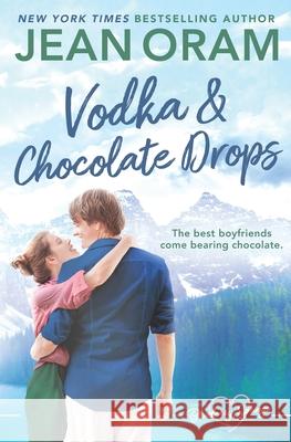 Vodka and Chocolate Drops: A Blueberry Springs Sweet Romance Jean Oram 9781928198789 Oram Productions