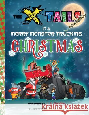The X-tails in a Merry Monster Trucking Christmas Fielding, L. A. 9781928199137 X-Tails Enterprises