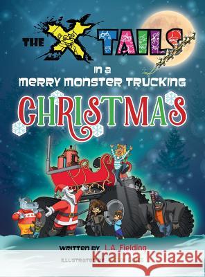 The X-tails in a Merry Monster Trucking Christmas Fielding, L. A. 9781928199144 X-Tails Enterprises