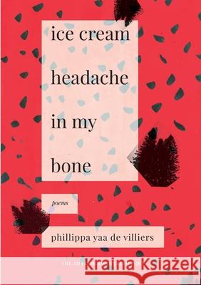Ice Cream Headache in my Bone De Villiers, Phillippa Yaa 9781928215325 Modjaji Books