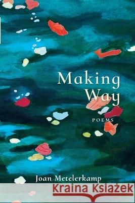 Making Way: Poems Joan Metelerkamp 9781928215868 Modjaji Books