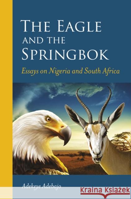 The Eagle and the Springbok: Essays on Nigeria and South Africa Adekeye Adebajo   9781928232476