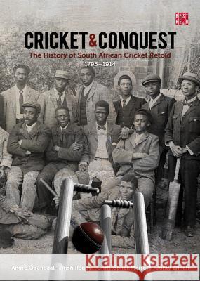 Cricket and conquest: Volume 1: 1795-1914 : The history of South African cricket retold Andre Odendaal Chandan K. Reddy C. Merrett 9781928246138 BestRed
