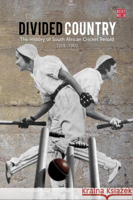 Divided Country: The History of South Africa Cricket Retold - 1914-1950 Andre Odendaal Krish Reddy 9781928246169 HSRC Publishers