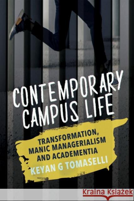 Contemporary Campus Life: Transformation, Manic Managerialism and Academentia Keyan G. Tomaselli 9781928246268