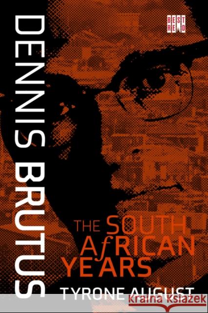 Dennis Brutus: The South African Years Tyrone August 9781928246343