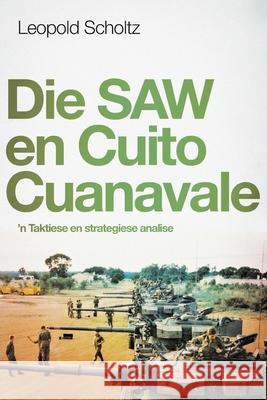 Die Saw En Cuito Cuanavale: 'n Taktiese en strategiese analise Leopold Scholtz 9781928248057 Jonathan Ball Publishers